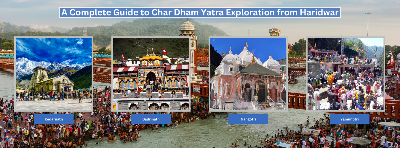 A Complete Guide to Char Dham Yatra Exploration from Haridwar