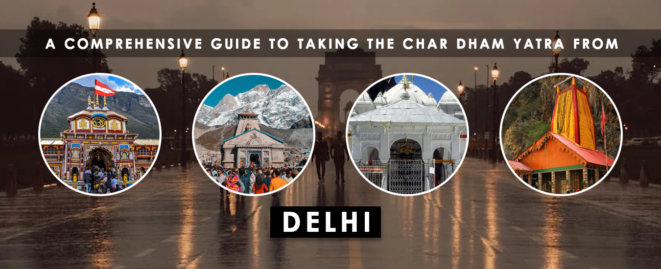A Comprehensive Guide to Taking the Char Dham Yatra from Delhi
