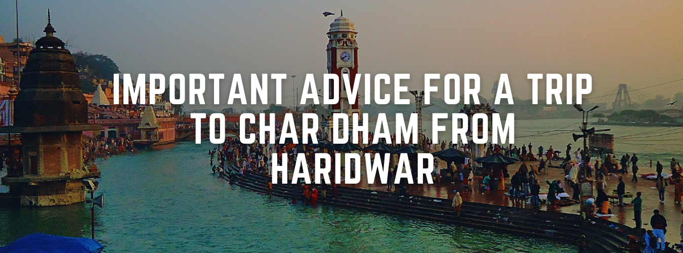 Important Advice for a Trip to Char Dham from Haridwar
