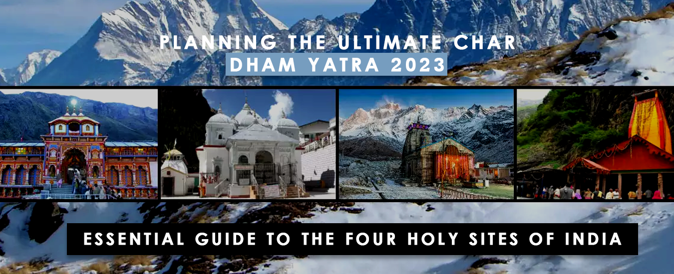 Planning the Ultimate Char Dham Yatra 2023: An Essential Guide to the Four Holy Sites of India
