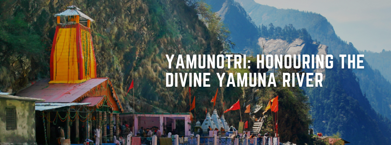 Yamunotri: Honouring the Divine Yamuna River