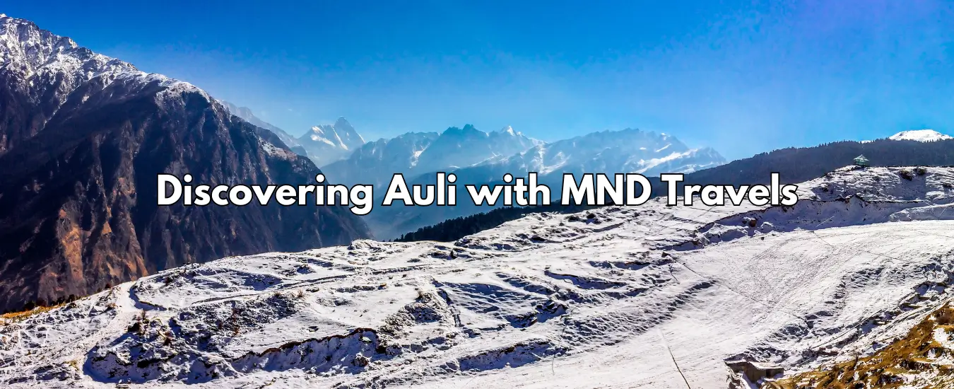 Discovering Auli with MND Travels