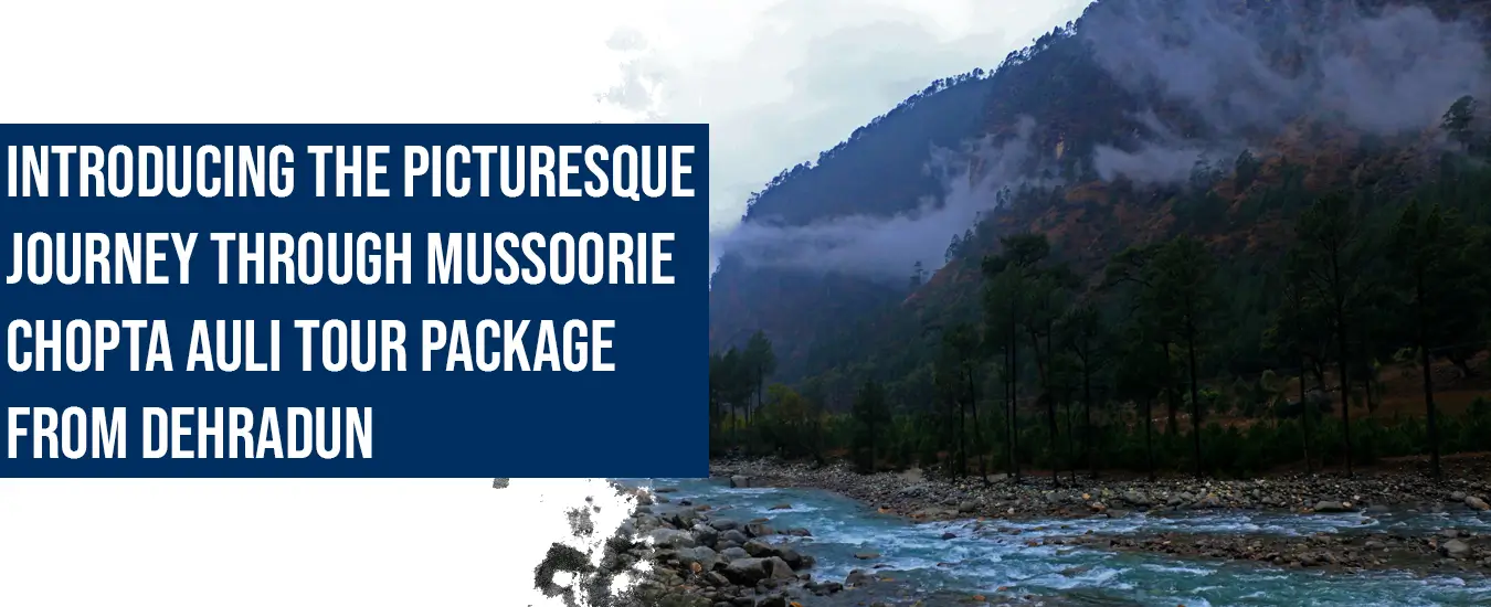Introducing the picturesque journey through the Mussoorie Chopta Auli Tour Package from Dehradun