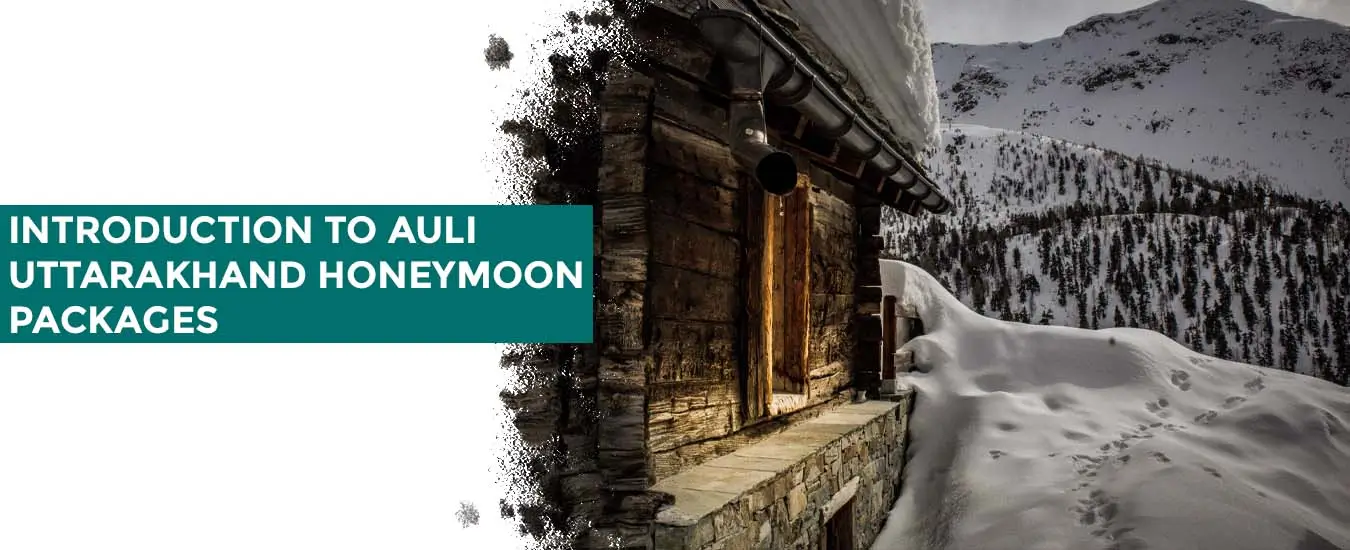 Introduction to Auli Uttarakhand Honeymoon Packages