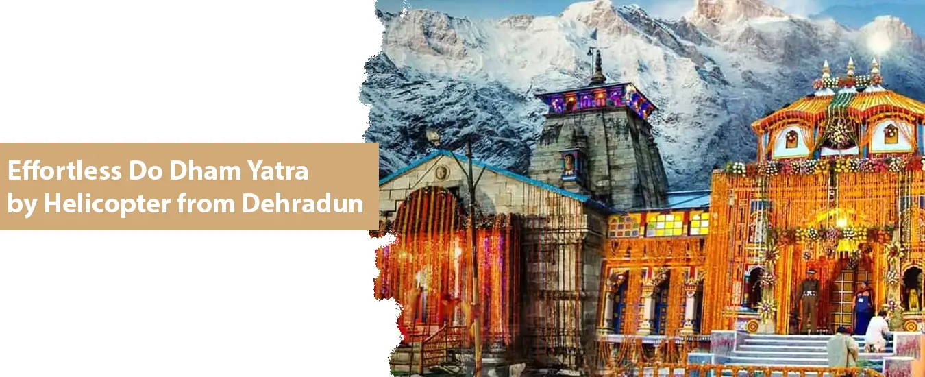 Effortless Do Dham Yatra by Helicopter from Dehradun