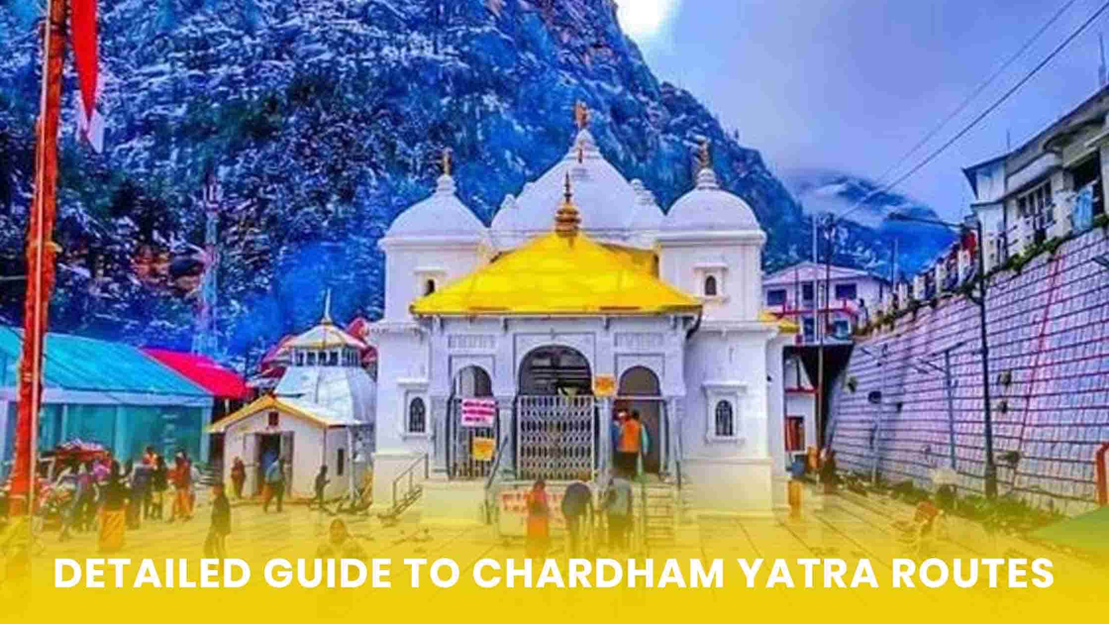 Detailed Guide to Chardham Yatra Routes